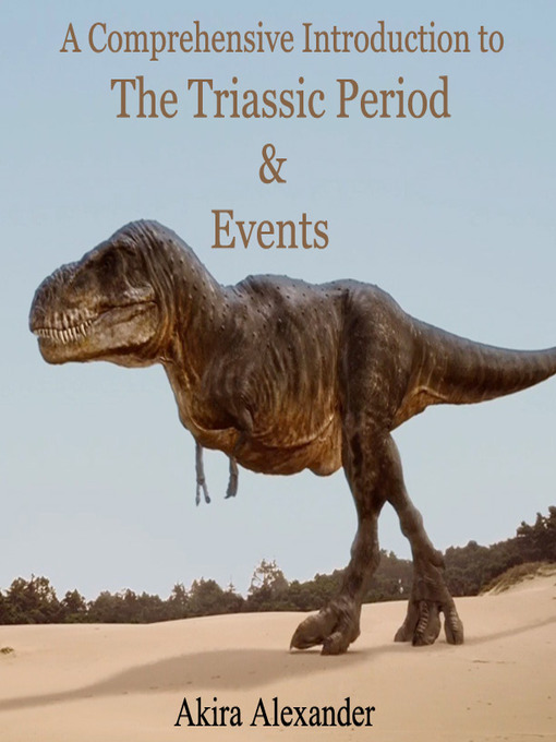 Title details for A Comprehensive Introduction to The Triassic Period and Events by Akira Alexander - Available
